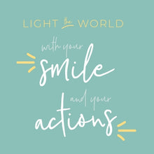Load image into Gallery viewer, Kiddo - "Light the World with Your Smile and Your Actions"