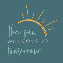 Load image into Gallery viewer, Get Well - "The Sun Will Come Up Tomorrow"