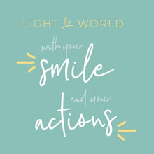 Load image into Gallery viewer, Kiddo - &quot;Light the World with Your Smile and Your Actions&quot;
