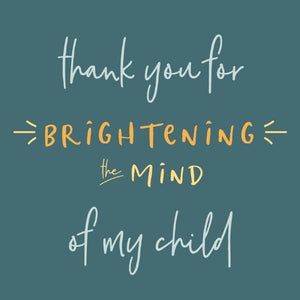 Teacher - "Thank You for Brightening the Mind of My Child"